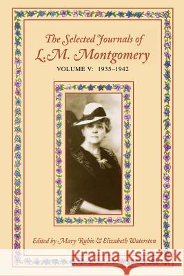 The Selected Journals of L.M. Montgomery, Volume V: 1935-1942 Rubio, Mary 9780195422153 SOS FREE STOCK - książka