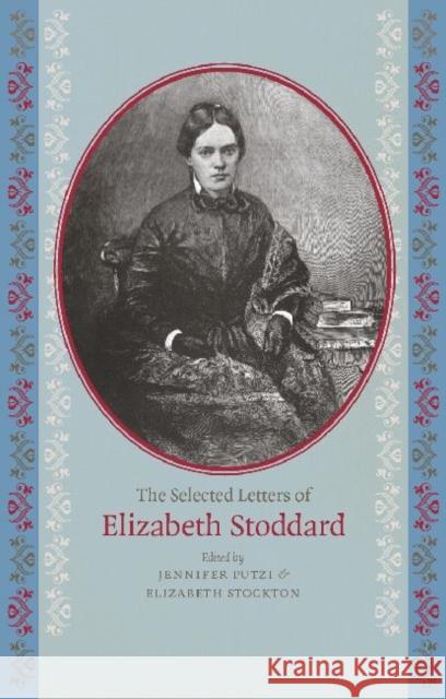 The Selected Letters of Elizabeth Stoddard Elizabeth Stoddard Jennifer Putzi Elizabeth Stockton 9781609381226 University of Iowa Press - książka