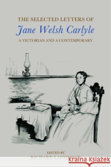 The Selected Letters of Jane Welsh Carlyle: A Victorian and a Contemporary Richard Lansdown 9781399523462 Edinburgh University Press - książka