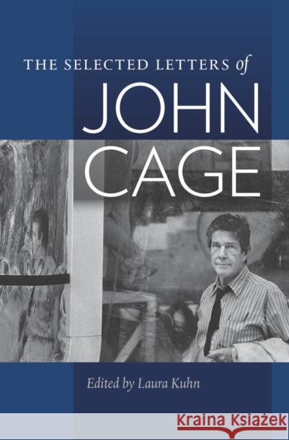 The Selected Letters of John Cage John Edited by Laura Kuhn Cage Laura Kuhn 9780819575913 Wesleyan - książka