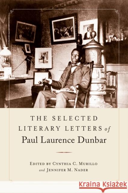 The Selected Literary Letters of Paul Laurence Dunbar Cynthia C. Murillo Jennifer M. Nader Paul Laurence Dunbar 9780817320782 University Alabama Press - książka