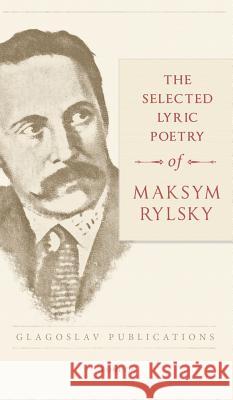 The Selected Lyric Poetry Of Maksym Rylsky Rylsky, Maksym 9781911414421 Glagoslav Publications Ltd. - książka