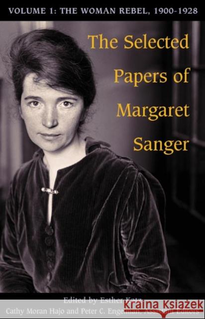 The Selected Papers of Margaret Sanger, Volume 1: The Woman Rebel, 1900-1928 Sanger, Margaret 9780252074608 University of Illinois Press - książka