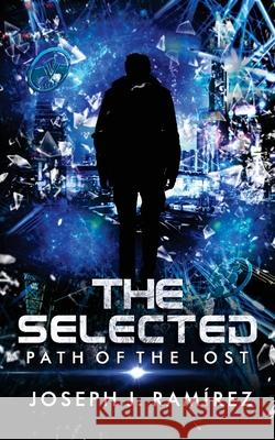 The Selected: Path of the Lost Joseph J Ramírez, Juan Padrón 9781733744287 Inked in the Bay Publishing - książka