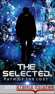 The Selected: Path of the Lost Joseph J. Ramirez Juan Padron 9781733744294 Inked in the Bay Publishing - książka