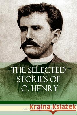 The Selected Stories of O. Henry O. Henry 9781387879656 Lulu.com - książka