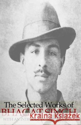 The Selected Works of Bhagat Singh Bhagat Singh Aka Rico 9781449558611 Createspace - książka