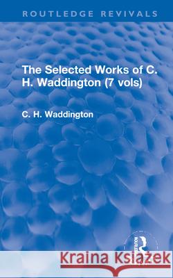 The Selected Works of C. H. Waddington (7 Vols) C. H. Waddington 9781138959484 Routledge - książka