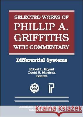 The Selected Works of Phillip A. Griffiths with Commentary : Differential Systems Phillip Griffiths 9780821820896 AMERICAN MATHEMATICAL SOCIETY - książka