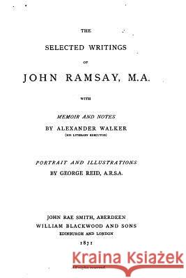 The Selected Writings of John Ramsay John Ramsay 9781533387660 Createspace Independent Publishing Platform - książka