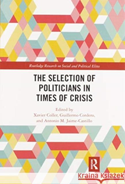 The Selection of Politicians in Times of Crisis Xavier Coller Guillermo Cordero Antonio M. Jaime-Castillo 9780367591427 Routledge - książka