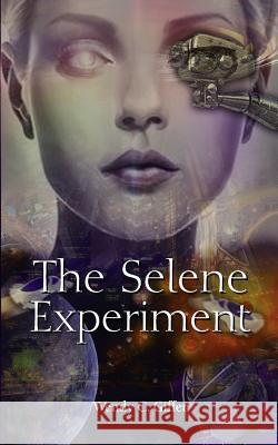 The Selene Experiment Wendy C. Giffen 9780987827937 Sandys, Heath & Balchin Publishing House Limi - książka