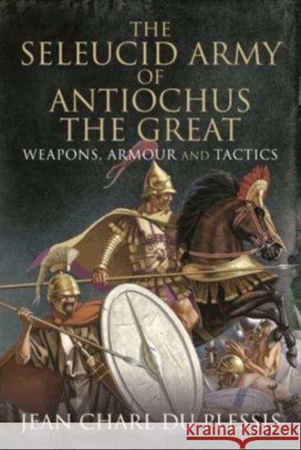 The Seleucid Army of Antiochus the Great: Weapons, Armour and Tactics Jean Char 9781399091794 Pen & Sword Books Ltd - książka