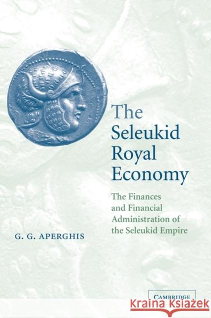 The Seleukid Royal Economy: The Finances and Financial Administration of the Seleukid Empire Aperghis, G. G. 9780521117760 Cambridge University Press - książka