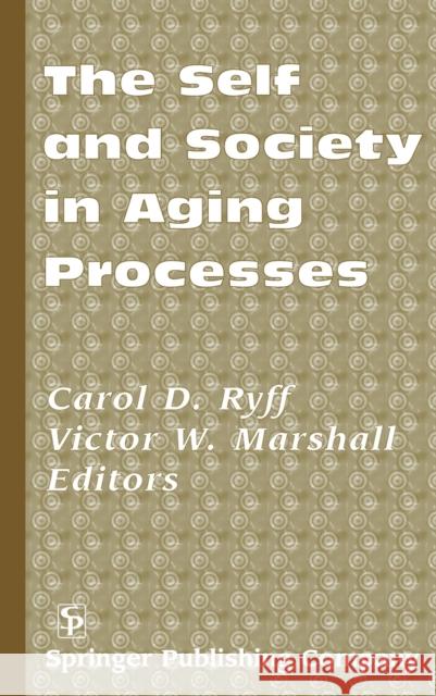 The Self and Society in Aging Processes Ryff, Carol D. 9780826112675 Springer Publishing Co Inc - książka