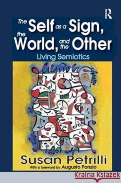 The Self as a Sign, the World, and the Other: Living Semiotics Susan Petrilli 9781138516878 Taylor & Francis Ltd - książka