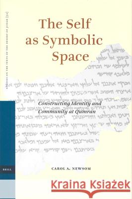 The Self as Symbolic Space: Constructing Identity and Community at Qumran Carol A. Newsom C. a. Newsom 9789004138032 Brill Academic Publishers - książka