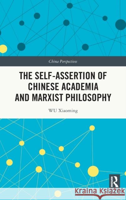 The Self-assertion of Chinese Academia and Marxist Philosophy Xiaoming, Wu 9781032102498 Routledge - książka