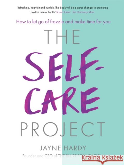 The Self-Care Project: How to let go of frazzle and make time for you Jayne Hardy 9781409177586 Orion Publishing Co - książka
