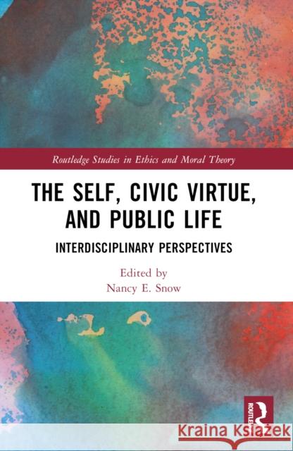 The Self, Civic Virtue, and Public Life: Interdisciplinary Perspectives Nancy E. Snow 9781032435497 Routledge - książka