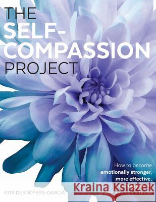 The Self-Compassion Project: How to become emotionally stronger, more effective, and happier by giving yourself a break Rita Desnoyers-Garcia Heather Kern Amy McGlinn 9780982437629 Becoming Awake LLC - książka