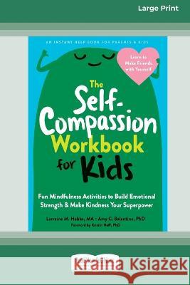 The Self-Compassion Workbook for Kids: Fun Mindfulness Activities to Build Emotional Strength and Make Kindness Your Superpower (16pt Large Print Edit Lorraine M. Hobbs 9781038730565 ReadHowYouWant - książka
