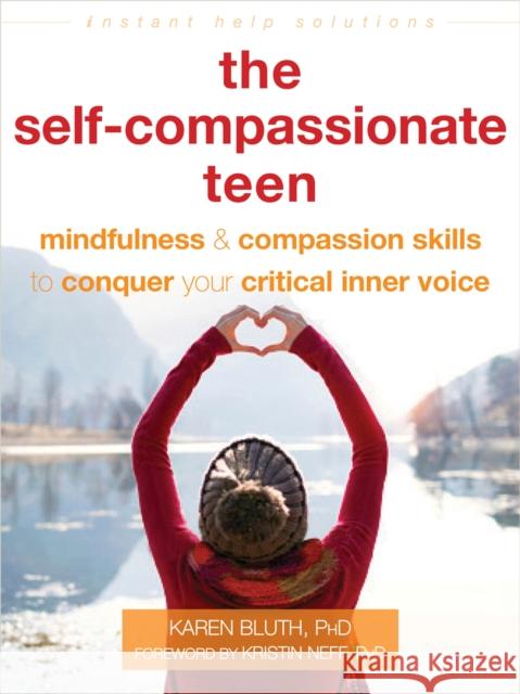 The Self-Compassionate Teen: Mindfulness and Compassion Skills to Conquer Your Critical Inner Voice Bluth, Karen 9781684035274 New Harbinger Publications - książka