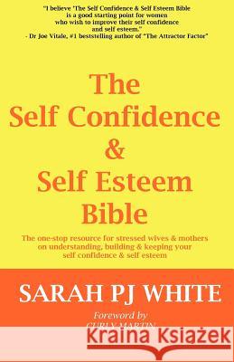 The Self Confidence & Self Esteem Bible White, Sarah Pj 9780957367906 White Heart Publishing - książka