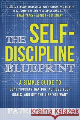 The Self-Discipline Blueprint: A Simple Guide to Beat Procrastination, Achieve Your Goals, and Get the Life You Want Patrik Edblad Steve Scott 9781981906413 Createspace Independent Publishing Platform - książka