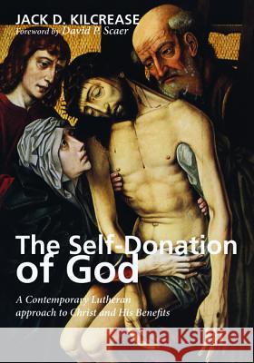 The Self-Donation of God: A Contemporary Lutheran Approach to Christ and His Benefits Kilcrease, Jack D. 9781620326053 Wipf & Stock Publishers - książka