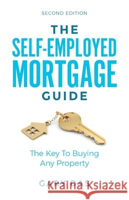 The Self-Employed Mortgage Guide: The Key To Buying Any Property Das, Gary 9781781334034 Rethink Press - książka