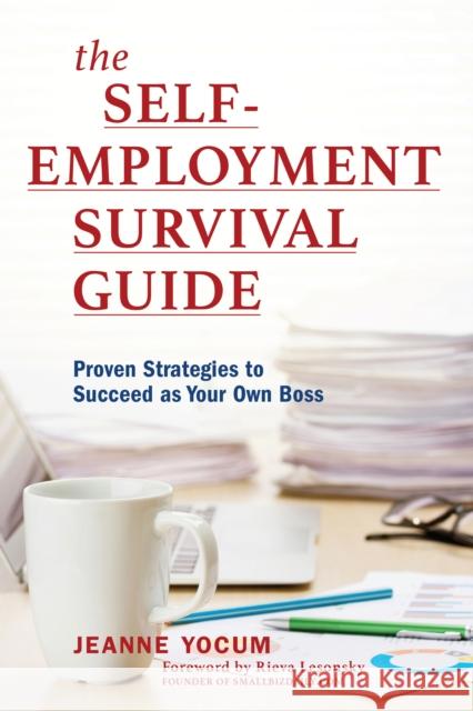 The Self-Employment Survival Guide: Proven Strategies to Succeed as Your Own Boss Jeanne Yocum 9781538108710 Rowman & Littlefield Publishers - książka