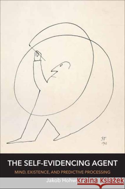 The Self-Evidencing Agent: Mind, Existence, and Predictive Processing Hohwy, Jakob 9780262553896 MIT Press - książka