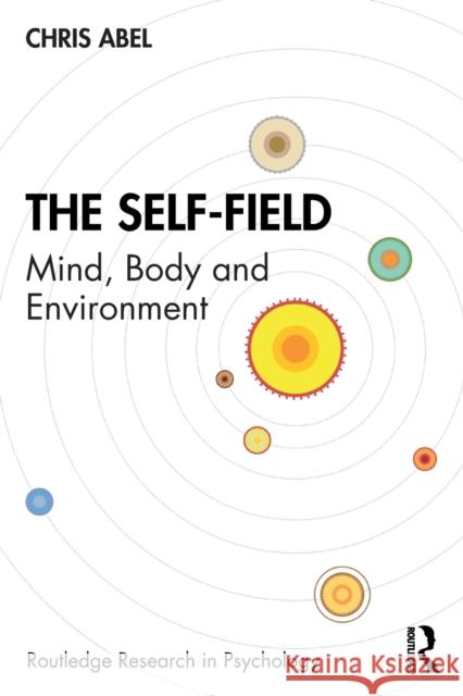 The Self-Field: Mind, Body and Environment Chris Abel 9780367740726 Routledge - książka