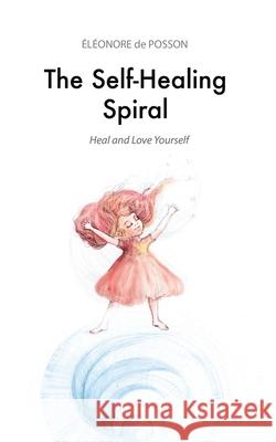 The Self-Healing Spiral: Heal and Love Yourself Petra Lemonnier Eleonore d 9781703785555 Independently Published - książka