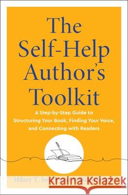 The Self-Help Author's Toolkit: A Step-By-Step Guide to Structuring Your Book, Finding Your Voice, and Connecting with Readers Hilary T. Smith William Solow 9781950253791 Hierophant Publishing - książka