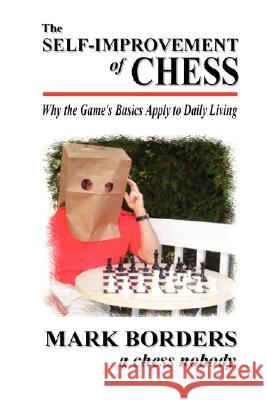 The Self-Improvement of Chess Mr. Mark Borders 9781430327646 Lulu.com - książka