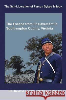 The Self-Liberation of Parson Sykes: Enslavement in Southampton County, Virginia David J. Mason 9780999133118 Hmg Epublishing LLC - książka