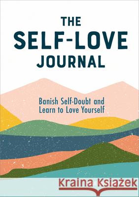 The Self-Love Journal: Banish Self-Doubt and Learn to Love Yourself Marchand, Leslie 9781641527651 Rockridge Press - książka