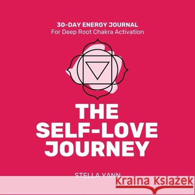 The Self-Love Journey: 30-Day Energy Journal - Root Chakra Activation Stella Yann 9781068573774 Stellar Storytelling - książka