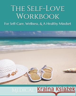 The Self-Love Workbook: For Self-Care, Wellness, & A Healthy Mindset Medical Essentials 9781094825922 Independently Published - książka