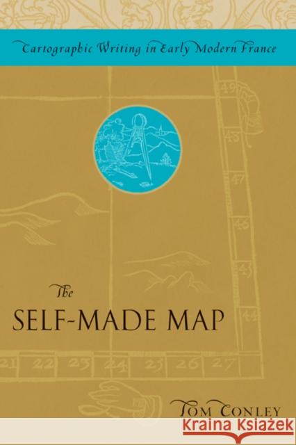 The Self-Made Map: Cartographic Writing in Early Modern France Conley, Tom 9780816674480 University of Minnesota Press - książka