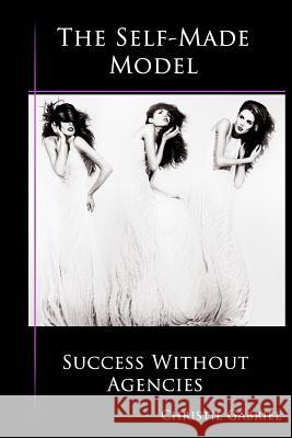 The Self-Made Model: Success Without Agencies Christie Gabriel 9780985038915 Jamil Nasir - książka
