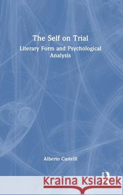 The Self on Trial: Literary Form and Psychological Analysis Alberto Castelli 9781041164036 Routledge - książka