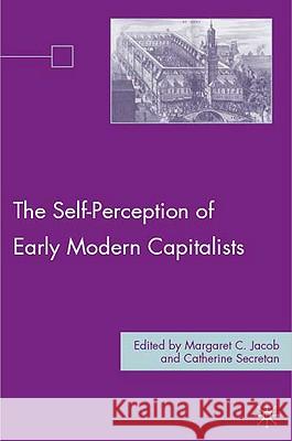 The Self-Perception of Early Modern Capitalists Margaret C. Jacob Catherine Secretan 9780230604476 Palgrave MacMillan - książka