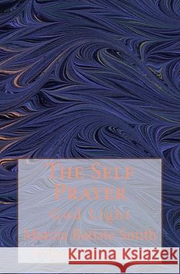 The Self Prayer: God Light Marcia Batiste Smith Wilson Alexander 9781499753813 Createspace Independent Publishing Platform - książka