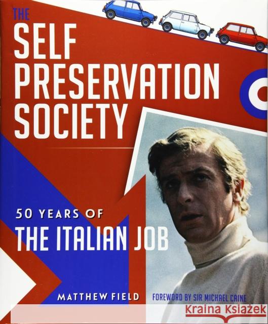 The Self Preservation Society: 50 Years of The Italian Job Matthew Field 9781907085864 Porter Press International - książka