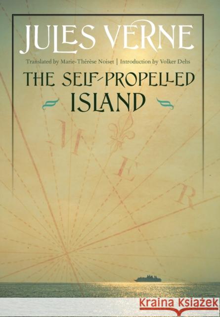 The Self-Propelled Island Jules Verne Marie-Therese Noiset Volker Dehs 9780803245822 University of Nebraska Press - książka