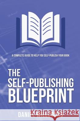 The Self-publishing Blueprint: A complete guide to help you self-publish your book Daniel Willcocks 9781914021039 Devil's Rock Publishing - książka