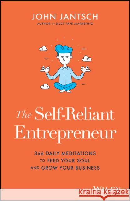 The Self-Reliant Entrepreneur: 366 Daily Meditations to Feed Your Soul and Grow Your Business Jantsch, John 9781119579779 Wiley - książka